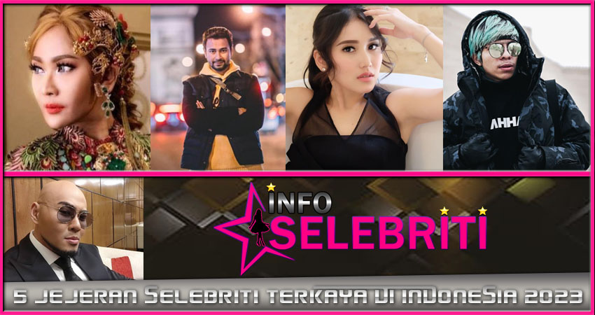 5 Jajaran Selebriti Terkaya Di Indonesia 2023