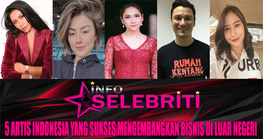 5 Artis Indonesia yang Sukses Mengembangkan Bisnis di Luar Negeri