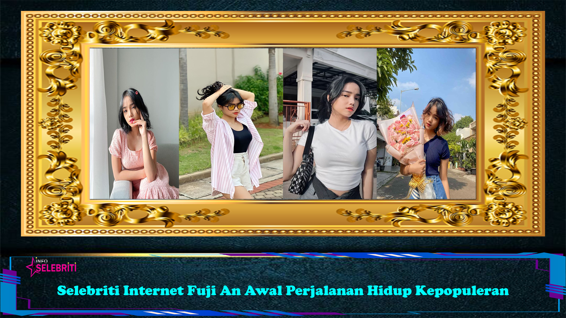 Selebriti Internet Fuji An Awal Perjalanan Hidup Kepopuleran